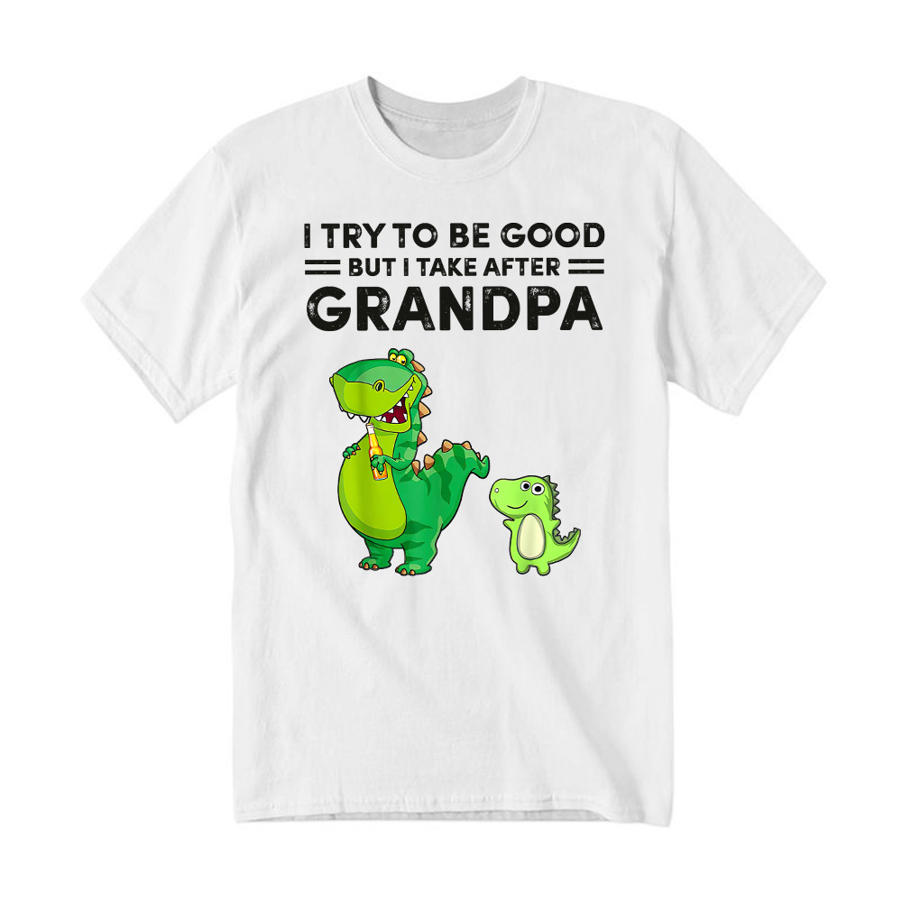 I Try To Be Good But I Take After Grandpa Shirt Funny Drinking Dinosaurs T-Shirt Grandpa Gift Rivonaprint