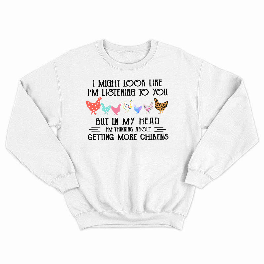 In My Head I m Thinking About Getting More Chickens Shirt Chicken Lovers Farmer Sweatshirt Gift Rivonaprint
