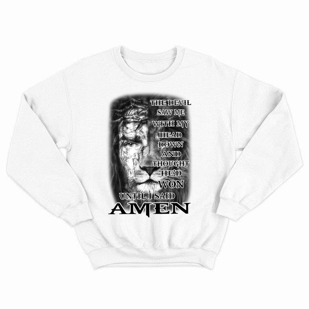Jesus Lion Shirt Christian The Devil Saw Me With My Head Down Until I Said Amen Sweatshirt Rivonaprint