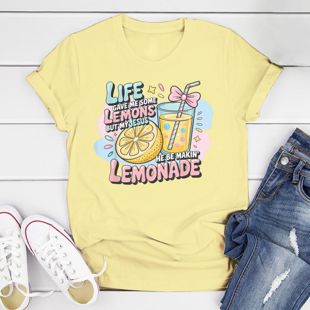 Life Gave Me Some Lemons Shirt But My Jesus He Be Making Lemonade Tee Christian Present Ideas Rivonaprint