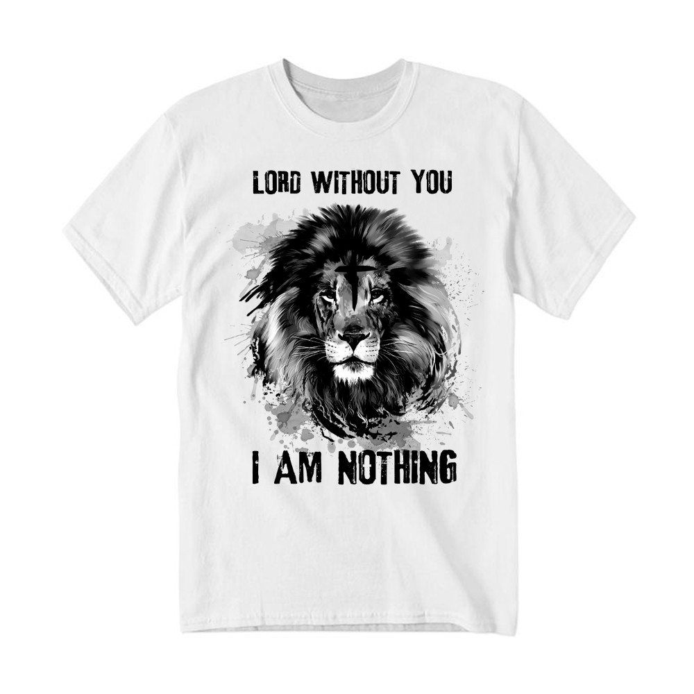 Lion Of Judah Lord Without You I Am Nothing T Shirt Mens Christian Shirt Apparel Rivonaprint