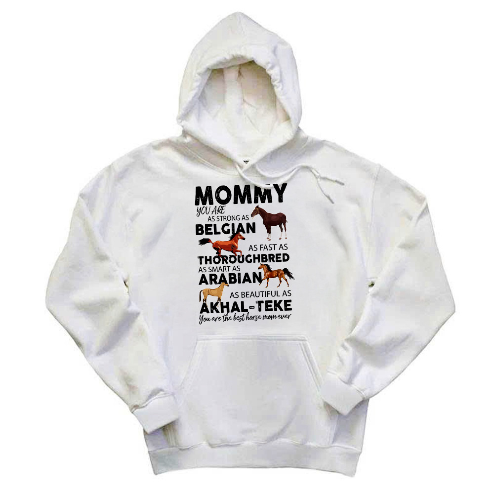 Mommy You Are As Strong As Belgian Thoroughbred Arabian Akhal Teke Hoodie Horse Lover Mom Gift Rivonaprint