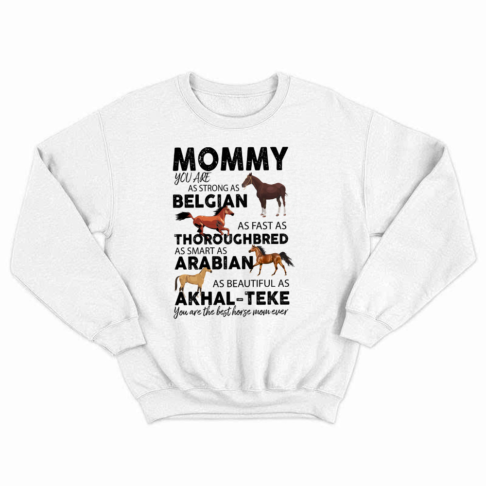Mommy You Are As Strong As Belgian Thoroughbred Arabian Akhal Teke Sweatshirt Horse Lover Mom Gift Rivonaprint