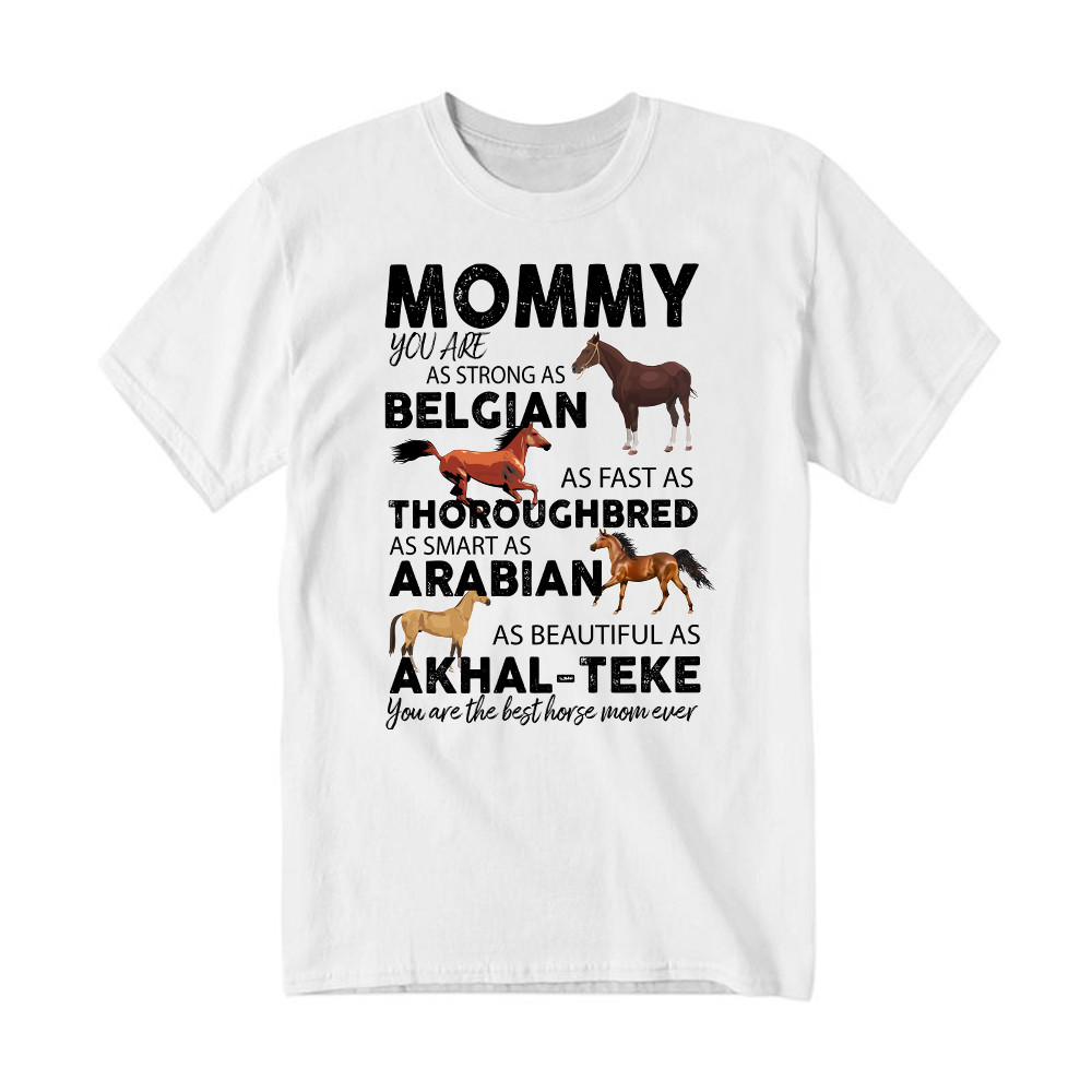 Mommy You Are As Strong As Belgian Thoroughbred Arabian Akhal Teke T-Shirt Horse Lover Mom Gift Rivonaprint
