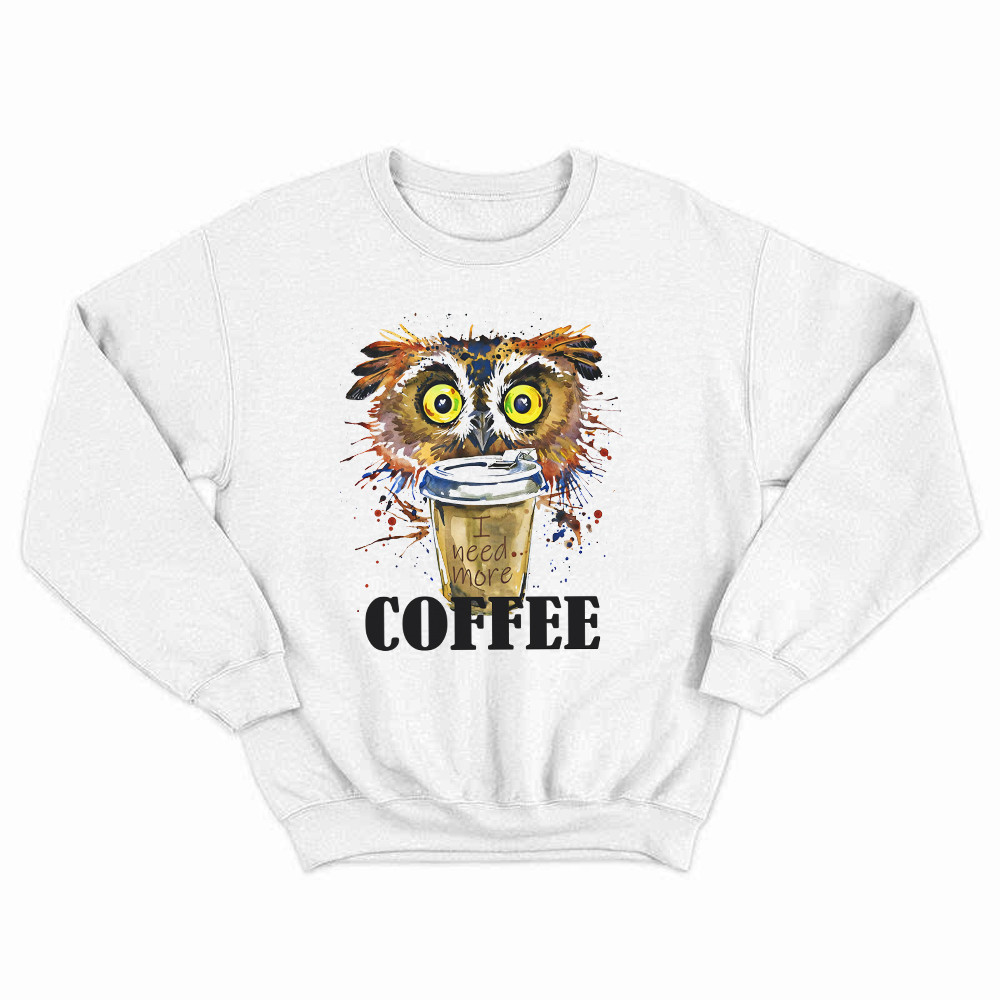 Owl I Need More Coffee Sweatshirt Funny Coffee Lover Shirt Owl Themed Christmas Gifts Rivonaprint