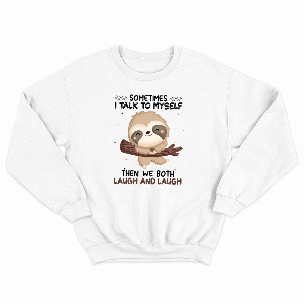 Sloth Sometimes I Talk To Myself Sweatshirt Cute Fun Sayings For Shirts Gift For Sloth Lovers Rivonaprint