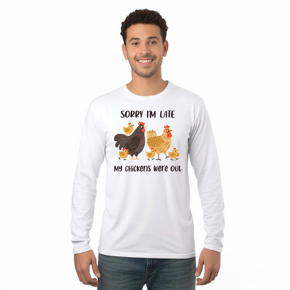 Sorry I'm Late My Chickens Were Out Long Sleeve Shirt Funny Sayings Shirt Gifts For Chicken Farmers Rivonaprint