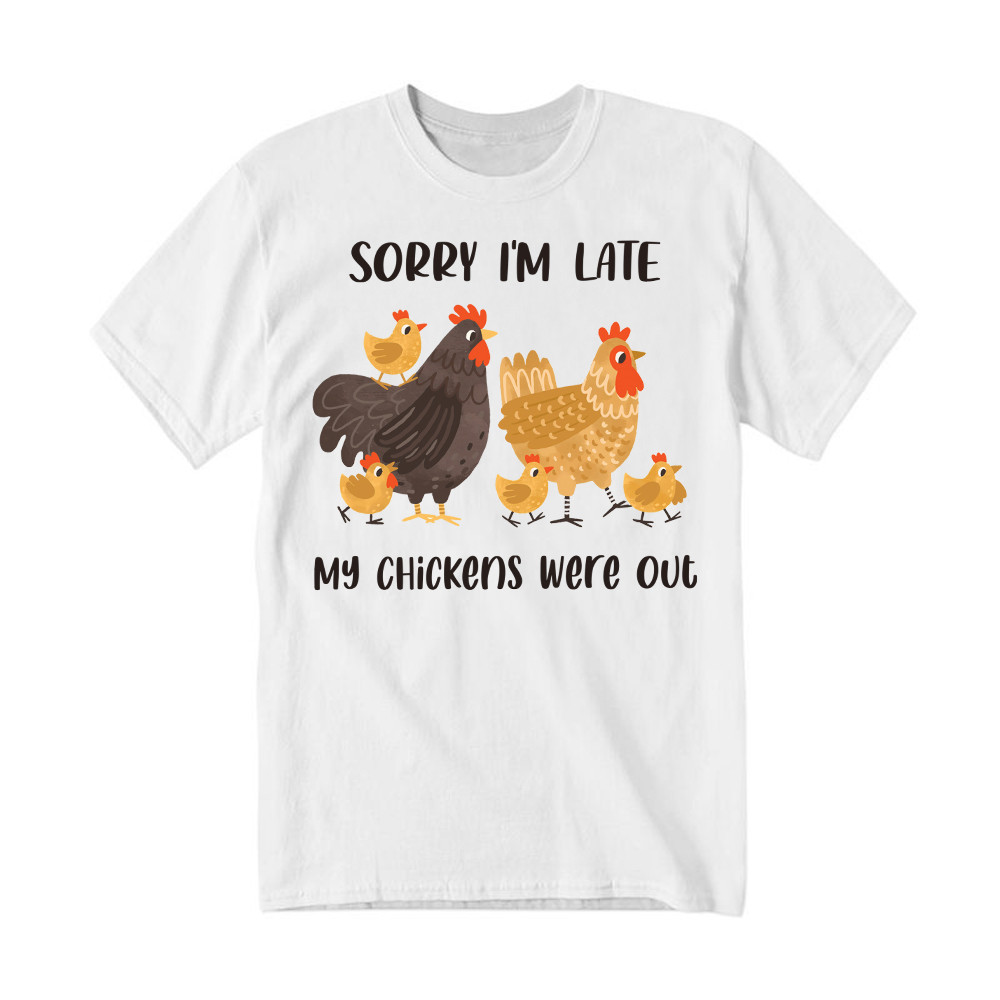 Sorry I'm Late My Chickens Were Out T Shirt Funny Sayings Shirt Gifts For Chicken Farmers Rivonaprint
