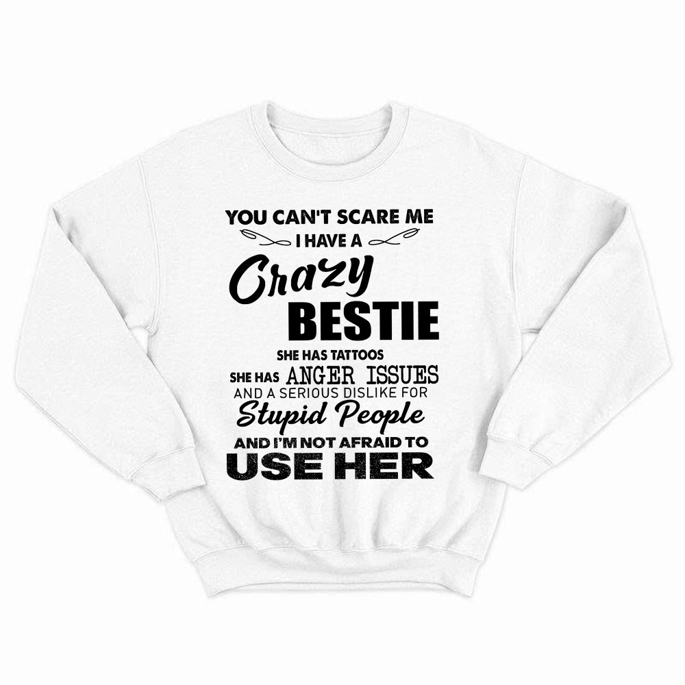 You Can't Scare Me I Have A Crazy Bestie She Has Tattoos Shirt Funny Quote Sweatshirt Husband Gift Rivonaprint