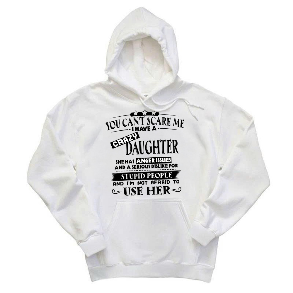 You Can't Scare Me I Have A Crazy Daughter Shirt Funny Saying Hoodie Gifts For Dad Mom Rivonaprint