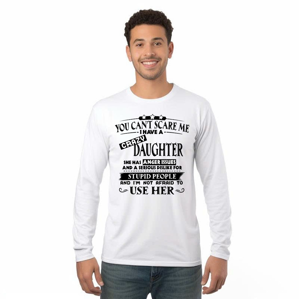 You Can't Scare Me I Have A Crazy Daughter Shirt Funny Saying Long Sleeve Shirt Gifts For Dad Mom Rivonaprint